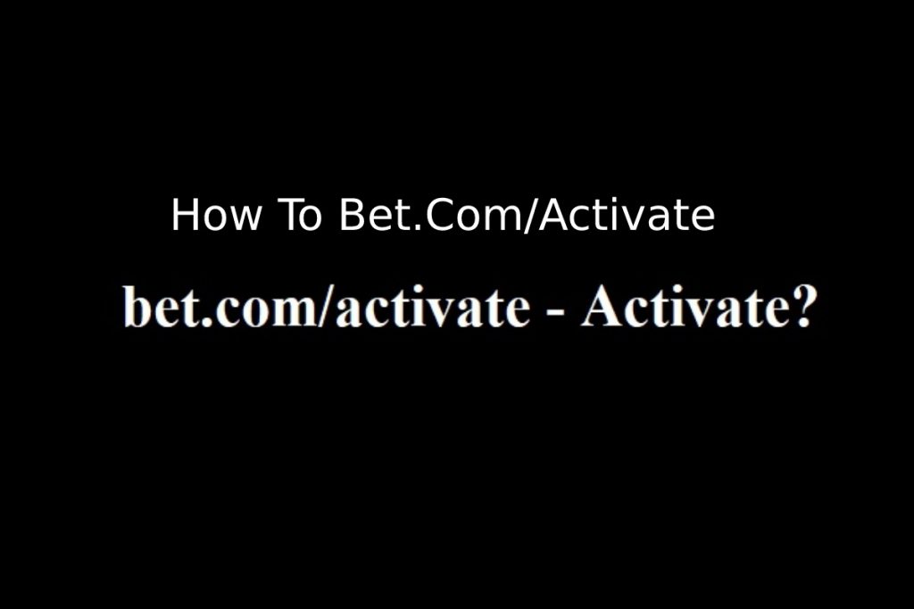 How To Bet.Com_Activate