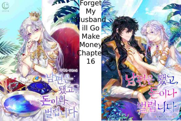 Forget My Husband ill Go Make Money Chapter 16