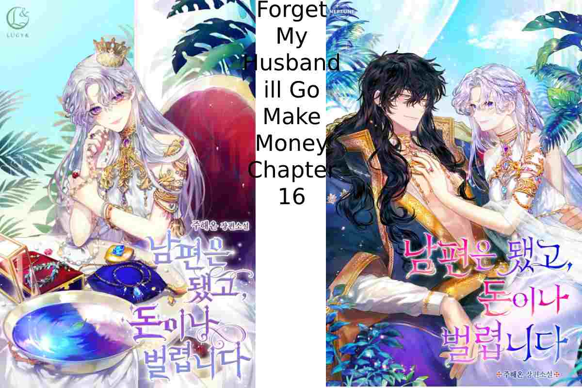 Forget My Husband I'll Go Make Money Chapter 16 Forget My Husband ill Go Make Money Chapter 16