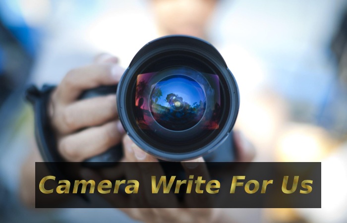 Camera Write For Us