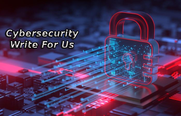 Cybersecurity Write For Us