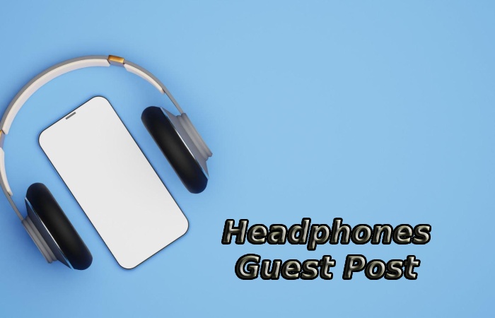 Headphones Guest Post