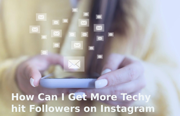 How Can I Get More Techy hit Followers on Instagram?