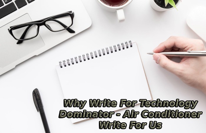 Why Write For Technology Dominator - Air Conditioner Write For Us