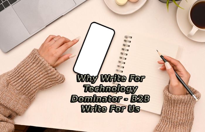 Why Write For Technology Dominator - B2B Write For Us