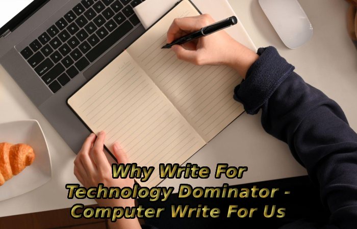 Why Write For Technology Dominator - Computer Write For Us