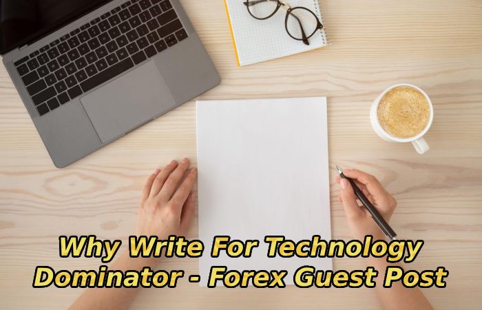 Why Write For Technology Dominator - Forex Guest Post