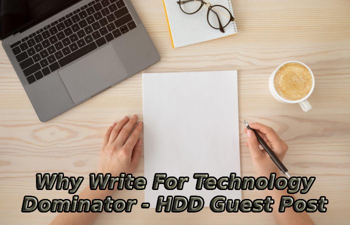 Why Write For Technology Dominator - HDD Guest Post