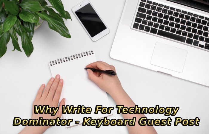Why Write For Technology Dominator - Keyboard Guest Post
