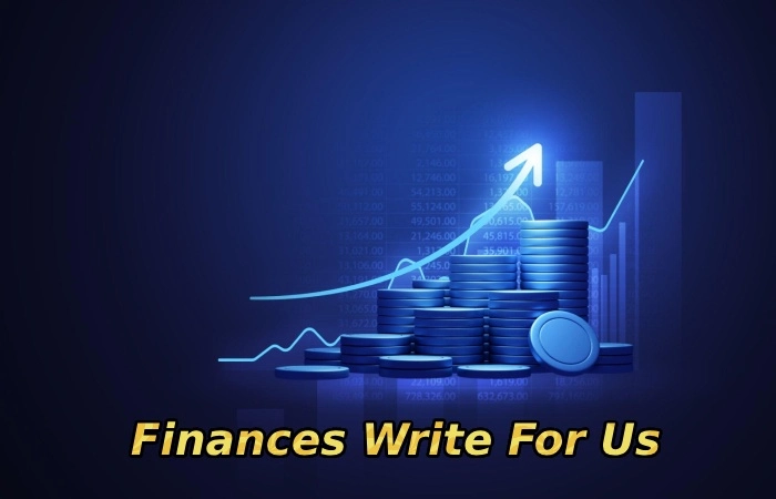 Finances Write For Us - Guest Post, Contribute, and Submit Post