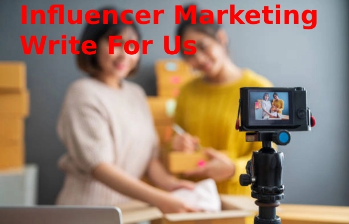 Influencer Marketing Write For Us, Guest Post, and Submit Post