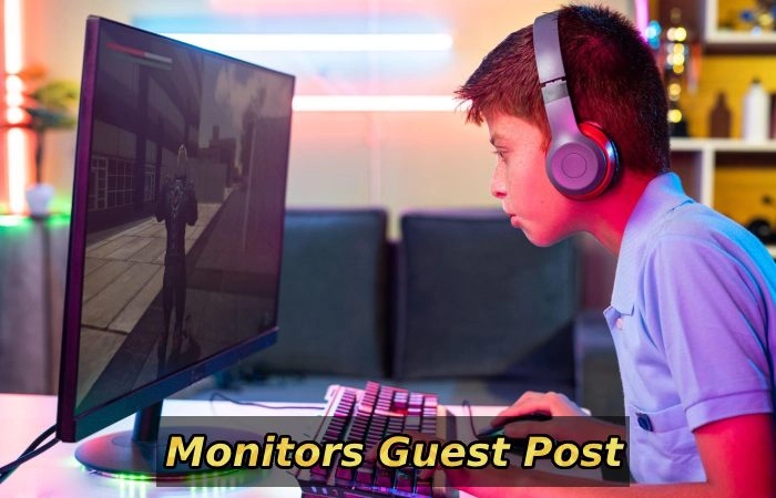 Monitors Write For Us - Monitors Guest Post and Submit Post