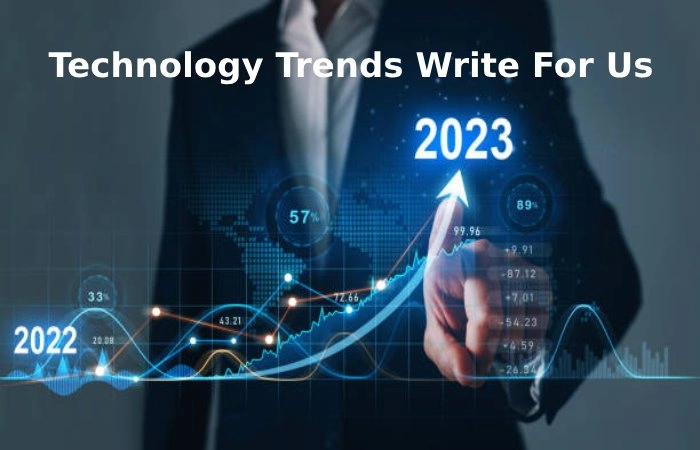 Technology Trends Write For Us, Guest Post, and Submit Post
