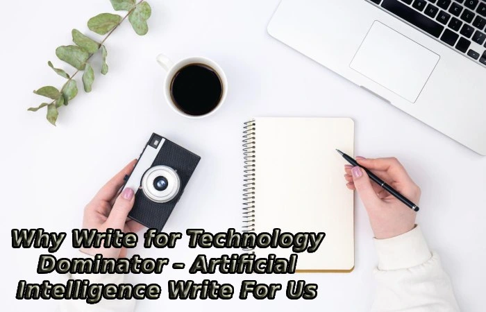 Why Write for Technology Dominator – Artificial Intelligence